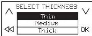 SELECT THICKNESS Thin Medium Thick OK