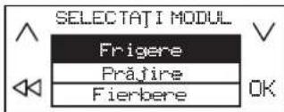 SELECTATI MODUL Frigere Prăjire Fierbere OK