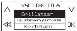 VALITSE TILA Grillataan Paistetaan pannussa Keitetään OK