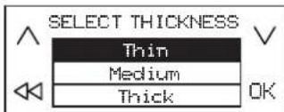 SELECT THICKNESS Thin Medium Thick OK
