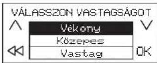 VÁLASSZON VASTAGSÁGOT Vékony Közepes Vastag OK