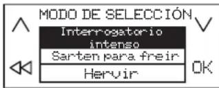 MODO DE SELECCIÓN Interrogatorio intenso Sarten para freir Hervir OK