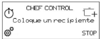 CHEF CONTROL Coloque un recipiente STOP