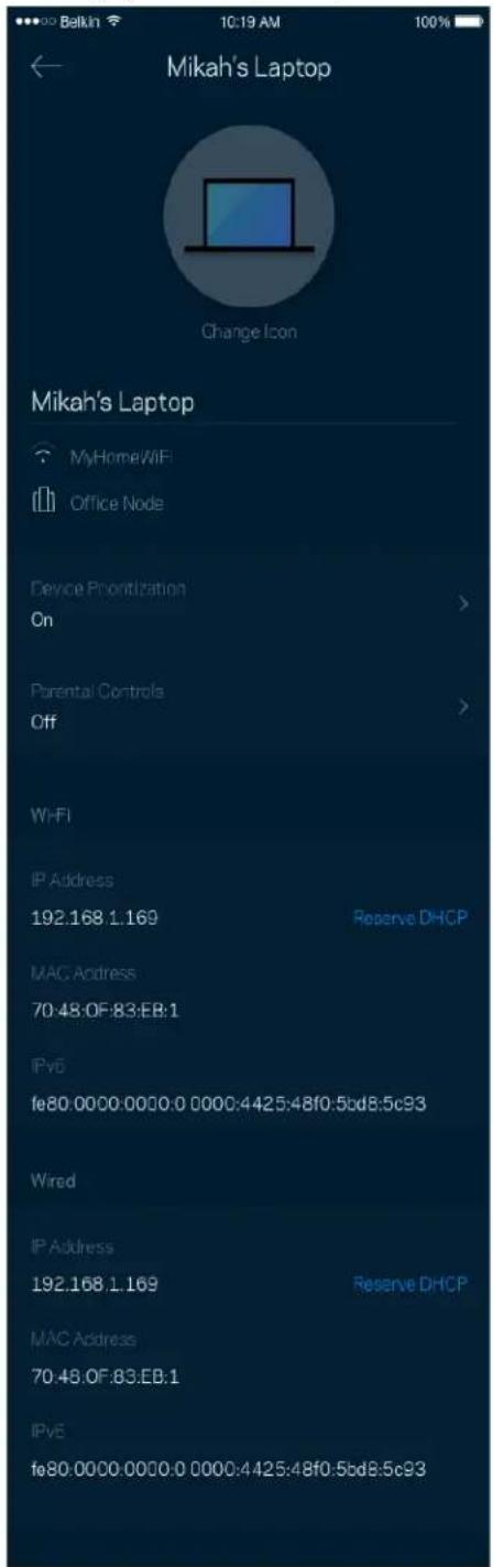 Mikah's Laptop Change Icon Mikah's Laptop MyHome/WiF Office Node Device Prioritization On Parental Controls Off Wi-Fi IP Address 192.168 1.169 Reserve DHCP MAC Address 70:48:0F:83:EB:1 IPv6 fe80.0000:0000:0 0000:4425:48f0:5bd8:5c93 Wired IP Address 192.168 1.169 Reserve DHCP MAC Address 70:48:0F:83:EB:1 IPv6 fe80.0000:0000:0 0000:4425:48f0:5bd8:5c93