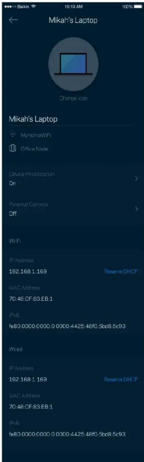 Mikah's Laptop Change Icon Mikah's Laptop MyHomeWiFi Office Node Device Prioritization On > Parental Controls Off > Wi-Fi IP Address 192.168 1.169 Reserve DHCP MAC Address 70:48:CF:83.EB.1 IPv6 fe80:0000:0000:0 0000:4425:48f0:5bd8:5c93 Wired IP Address 192.168 1.169 Reserve DHCP MAC Address 70:48:CF:83.EB.1 IPv6 fe80:0000:0000:0 0000:4425:48f0:5bd8:5c93