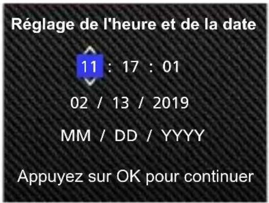 Réglage de l'heure et de la date 11 : 17 : 01 02 / 13 / 2019 MM / DD / YYYY Appuyez sur OK pour continuer