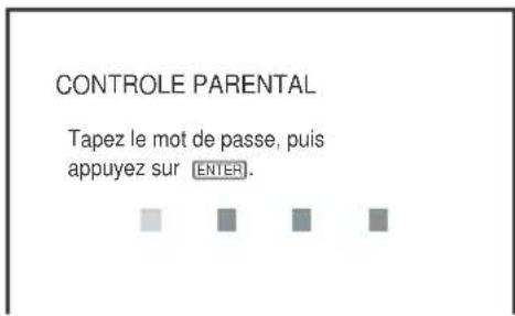 CONTROLE PARENTAL Tapez le mot de passe, puis appuyez sur ENTER.