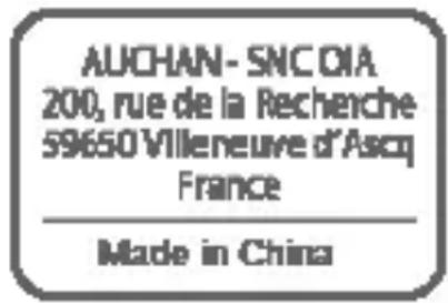 AUCHAN- SNCOIA 200, rue de la Recherche 59650 Villeneuve d'Ascq France Made in China