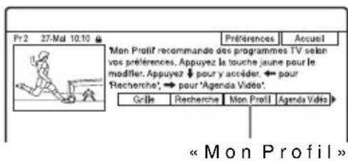 Pr 2 27-Mal 10:10 Mon Profil recommande des programmes TV selon vos préférences. Appuyez la touche jaune pour le modifier. Appuyez ↓ pour y accéder ← pour Recherche', → pour 'Agenda Vidéo'. Grille Recherche Mon Profil Agenda Vidéo « Mon Profil »