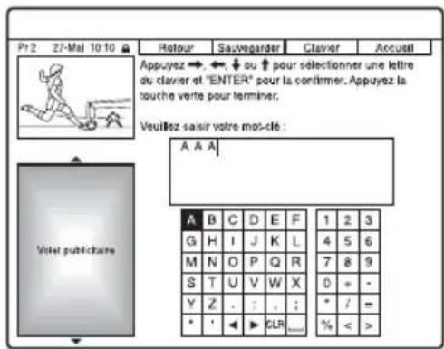 Pr 2 27-Mal 10:10 Retour Sauvegarder Clavier Accueil Appuyez →. ←. ↓ ou ↑ pour sélectionner une lettre du clavier et "ENTER" pour la confirmer. Appuyez la touche verte pour terminer. Veuillez saisir votre mot-cité : A A A Volet publiechaire A B C D E F 1 2 3 G H I J K L 4 5 6 M N O P Q R 7 8 9 S T U V W X 0 = - Y Z . : . : * / = * ' ▶ CLR ... % < > % < >