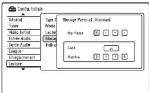 Config. Initiale General Tuner Video In/Out Entrée Audio Sortie Audio Langue Enregistrement Lecture Type T Mode Lecture Blocage Indical Blocage Parental: Standard Mat Passe Code us Numéro 2 1 1 9