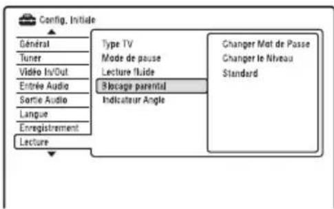 Config. Initiale General Tuner Vidéo In/Out Entrée Audio Sortie Audio Langue Enregistrement Lecture Type TV Mode de pause Lecture fluide Blockage parental Indicateur Angle Changer Mot de Passe Changer le Niveau Standard