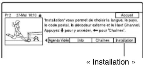 Pr 2 27-Mal 10:10 Accueil 1Installation' vous permet de choisir la langue, le pays, le code postal, le décodeur externe et le Host Channel. Appuyez ↓ pour y accéder, ← pour 'Chaines'. Agenda Vidéo Info Chaines Installation « Installation »