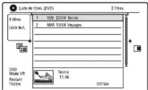 Liste de titres (DVD) 2 Titres 8 titres Liste lect. 1 VEN 25V04 Tennis 2 MAR 10V04 Voyages DVD Mode VR Restart 1h03m Tennis 11.36 Oh15m