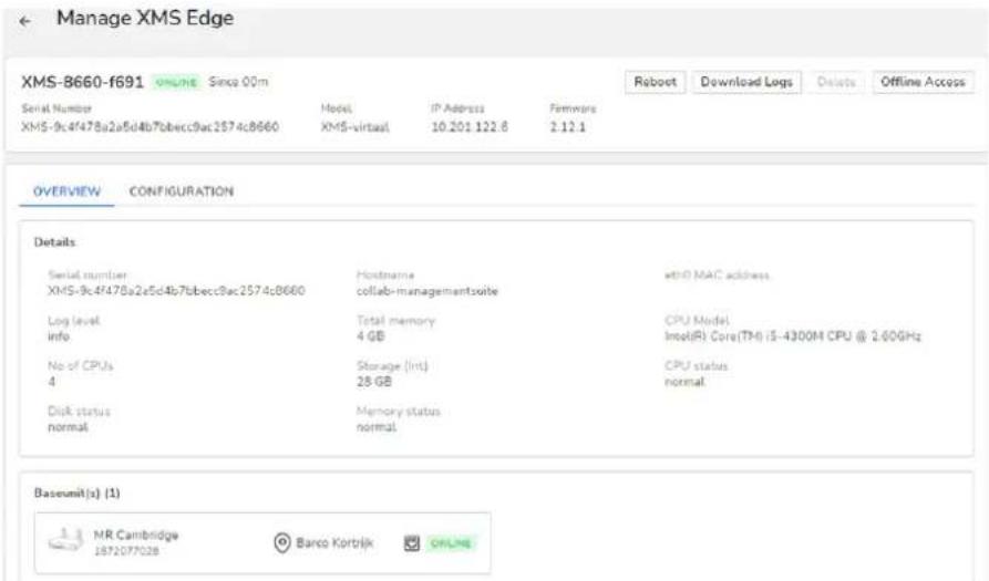 Manage XMS Edge XMS-8660-f691 ONLINE Since 00m Serial Number Hotel IP Address Fammare XMS-9c4f478a2a5d4b7bbecc9ac2574c8660 XMS-virtaal 10.201.122.8 2.12.1 OverVIEW CONFIGURATION Details Serial number Hostname ethD MAC address XMS-9c4f478a2a5d4b7bbecc9ac2574c8660 collab-managementsuite Log level Total memory CPU Model info 4 GB Insol(R) Core(TM) i5-4300M CPU @ 2.60GHz No of CPUs Storage (Int) CPU status 4 28 GB normal Disk status Memory status normal normal Basenuk(x) (1) MR Cambridge Banco Kortrijk ONLINE 1872077028