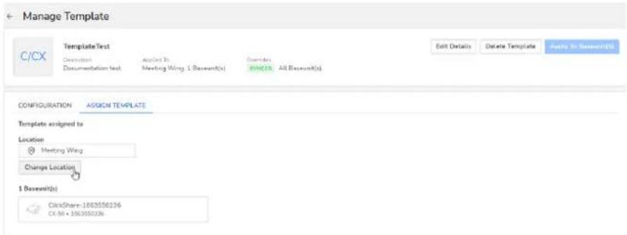 Manage Template C/CX Template Test Description Documentation test Applied To: Meeting Wing, L Basemnt(s) Overdrafts SPHERS All Basemnt(s) Edit Details Delete Template Adding To: Basemnt(s) CONFIGURATION ASSIGN TEMPLATE Template assigned to Location Meeting Wing Change Location 1 Basemnt(s) ClickShare-1003550136 CX-50 - 1003550236