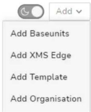 Add Baseunits Add XMS Edge Add Template Add Organisation