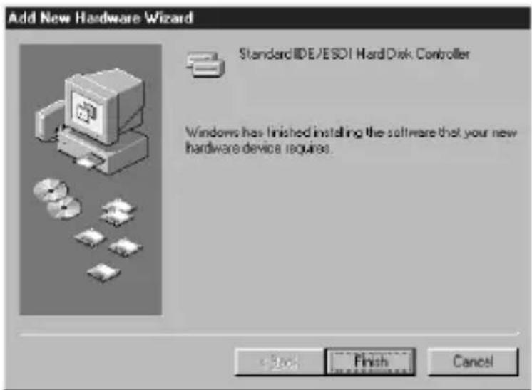Add New Hardware Wizard StandardIDE/ESDI HardDisk Controller Windows has finished installing the software that your new hardware device requires. Finish Cancel