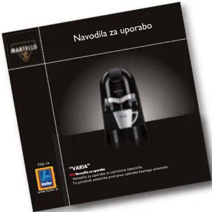 MARTELLO Navodila za uporabo Zdaj na www.holer.si "VARIA" SLO Navodila za uporabo Navodila za uporabo in varnostna opozorila. Ta priročnik preberite pred prvo uporabo kavnega avtomsta.