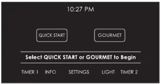 10:27 PM QUICK START GOURMET Select QUICK START or GOURMET to Begin TIMER 1 INFO SETTINGS LIGHT TIMER 2