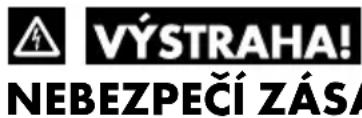 VÝSTRAHA! NEBEZPEČÍ ZÁSA