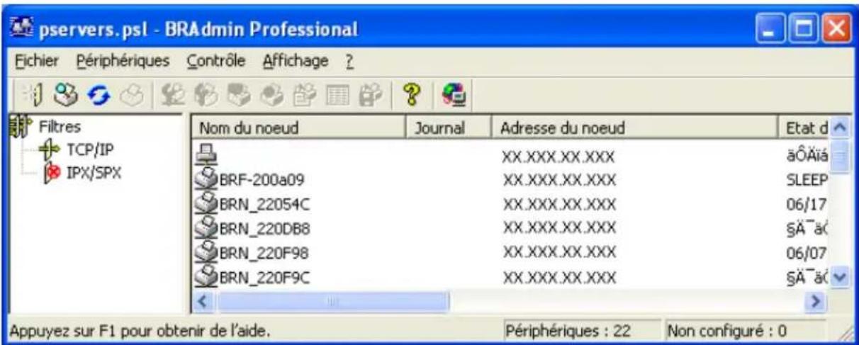 pservers.psl - BRAadmin Professional Fichier Périphériques Contrôle Affichage ? Filtres TCP/IP IPX/SPX Nom du noeud Journal Adresse du noeud Etat d XX.XXX.XX.XXX aôÂia BRF-200a09 XX.XXX.XX.XXX SLEEP BRN_22054C XX.XXX.XX.XXX 06/17 BRN_220DB8 XX.XXX.XX.XXX sÃ~ã© BRN_220F98 XX.XXX.XX.XXX 06/07 BRN_220F9C XX.XXX.XX.XXX sÃ~ã© Appuyez sur F1 pour obtenir de l'aide. Périphériques : 22 Non configuré : 0