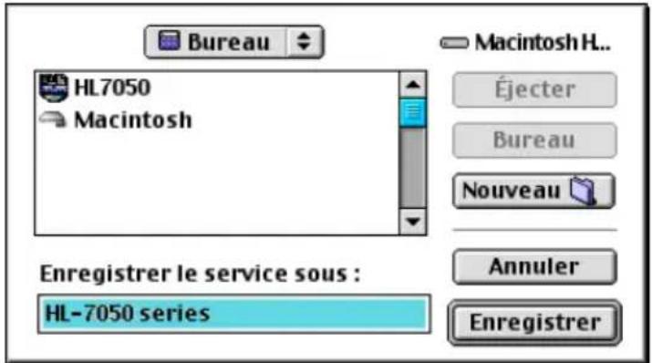 Bureau HL7050 Macintosh Macintosh H.. Éjecter Bureau Nouveau Annuler Enregistrer le service sous : HL-7050 series Enregistrer