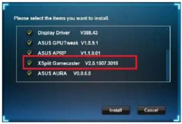 Please select the items you want to install. Display Driver V388.43 ASUS GPUTweak V1.5.9.1 ASUS APRP V1.1.0.01 XSplit Gamecaster V2.5.1507.3018 ASUS AURA V0.0.6.5 Install Cancel