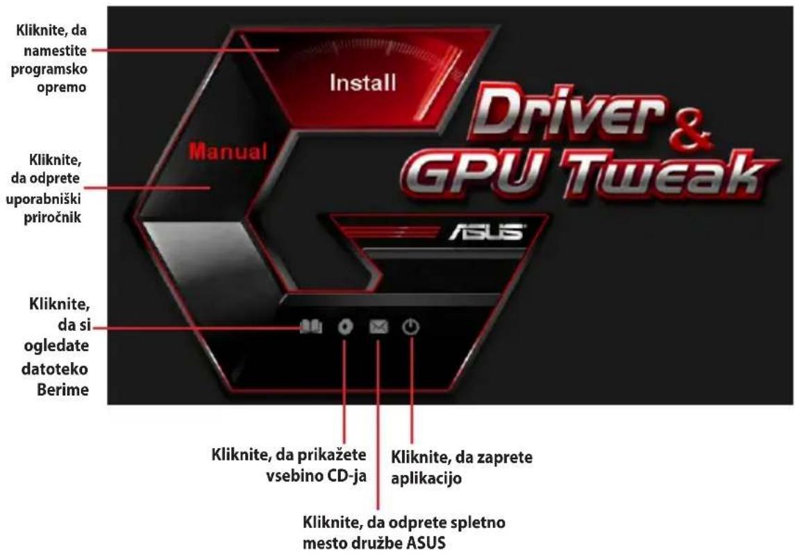 Driver & GPU Tweak Install Manual Kliknite, da namestite programsko opremo Kliknite, da odprete uporabniški priročnik Kliknite, da si ogledate datoteko Berime Kliknite, da prikažete vsebino CD-ja Kliknite, da zaprete aplikacijo Kliknite, da odprete spletno mesto družbe ASUS