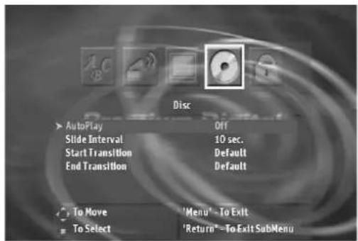 Disc AutoPlay Off Slide Interval 10 sec. Start Transition Default End Transition Default To Move "Menu"→To Exit To Select "Return"→To Exit SubMenu