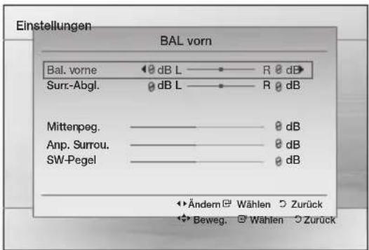 Einstellungen BAL vorn Bal. vorne 0 dB L R 0 dB Surc-Abgl. 0 dB L R 0 dB Mittenpeg. 0 dB Anp. Surrou. 0 dB SW-Pegel 0 dB Ändern Wählen Zurück Beweg. Wahlen Zurück