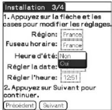 Installation 3/4 1. Appuyez sur la flèche et les cases pour modifier les réglages. Région: France Fuseau horaire: France Heure d'été: Non Régler la date: Qui Régler l'heure: 12:51 2. Appuyez sur Suivant pour continuer. Précédent Suivant