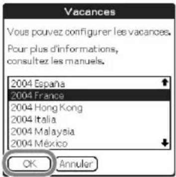 Vacances Vous pouvez configurer les vacances. Pour plus d'informations, consultez les manuels. 2004 España 2004 France 2004 Hong Kong 2004 Italia 2004 Malaysia 2004 México OK Annuler