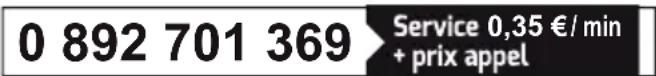 0 892 701 369 > Service 0,35 €/min + prix appel