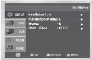 Installation SETUP DVD VCR PROG. FUNC. Installation Auto Installation Manuelle Norme : K Canal Video : CH 36 OK RETOUR MENU