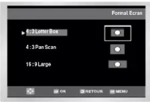 Format Ecran ▶ 1:3 Letter Box 4:3 Pan Scan 16:9 Large OK RETOUR MENU
