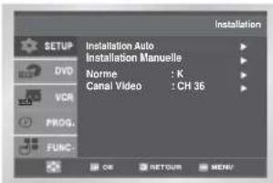 Installation SETUP DVO VCR PROG. FUNC: Installation Auto Installation Manuelle Norme : K Canal Video : CH 36 OK RETOUR MENU