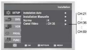 Installation SETUP Installation Auto DVD Installation Manuelle VCD Norme : K PROG Canal Video :CH 36 FUNC OK RETURN MENU CH:21 : CH:36 : CH:59