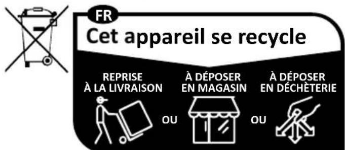FR Cet appareil se recycle REPRISE À LA LIVRAISON À DÉPOSER EN MAGASIN À DÉPOSER EN DÉCHÉTERIE OU OU