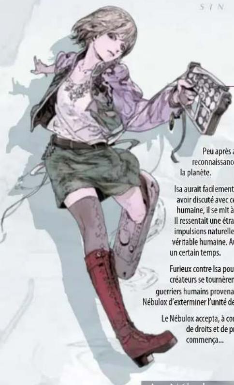 Peu après à reconnaissonc la planète. Isa aurait facilement avoir discuté avec ce humaine, il se mit à Il ressentait une étra impulsions naturelle véritable humaine. Au un certain temps. Furieux contre Isa pour créateurs se tournèrent guerriers humains provena Nébulox d'exterminer l'unité de Le Nébulox accepta, à con de droits et de pr commença...
