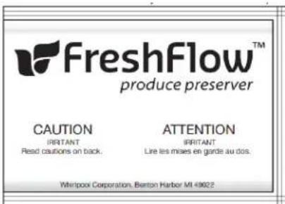 FreshFlow™ produce preserver CAUTION IRRITANT Read cautions on back. ATTENTION IRRITANT Lire les mises en garde au dos. Wirlpool Corporation, Berton Harbor MI 4902?