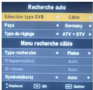Recherche auto Sélection type DVB Câble Pays Germany Type de réglage ATV + DTV Menu recherche câble Type recherche Pleine Fréquence(khz) Auto ID réseau Auto Symbole(ks/s) Auto Déplacer OK OK PART Quitter