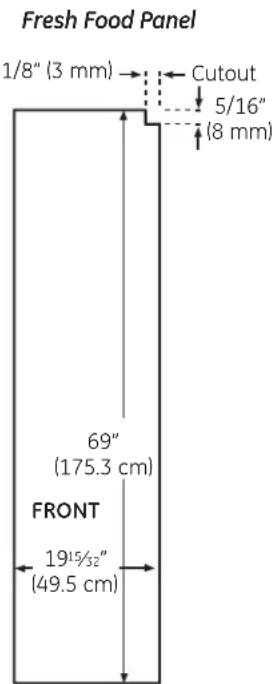 Fresh Food Panel 1/8" (3 mm) Cutout 5/16" (8 mm) 69" (175.3 cm) FRONT 19½"₂" (49.5 cm)