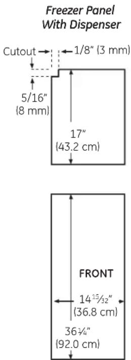 Freezer Panel With Dispenser Cutout 1/8" (3 mm) 5/16" (8 mm) 17" (43.2 cm) FRONT 14½" (36.8 cm) 36¼" (92.0 cm)