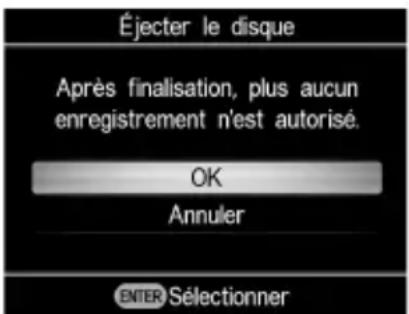 Éjecter le disque Après finalisation, plus aucun enregistrement n'est autorisé. OK Annuler ENTER Sélectionner