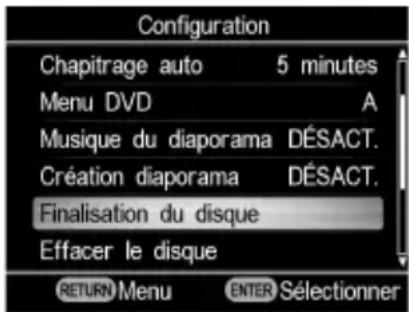 Configuration Chapitrage auto 5 minutes Menu DVD A Musique du diaporama DÉSACT. Création diaporama DÉSACT. Finalisation du disque Effacer le disque RETURN Menu ENTER Sélectionner