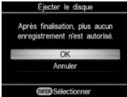 Éjecter le disque Après finalisation, plus aucun enregistrement n'est autorisé. OK Annuler ENTER Sélectionner