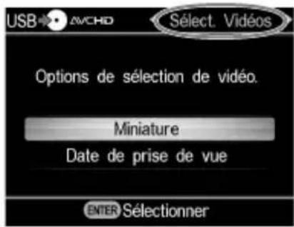 USB AVCHD Sélect. Vidéos Options de sélection de vidéo. Miniature Date de prise de vue ENTER Sélectionner