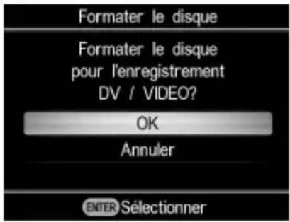 Formater le disque Formater le disque pour l'enregistrement DV / VIDEO? OK Annuler ENTER Sélectionner