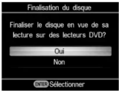 Finalisation du disque Finaliser le disque en vue de sa lecture sur des lecteurs DVD? Oui Non ENTER Sélectionner